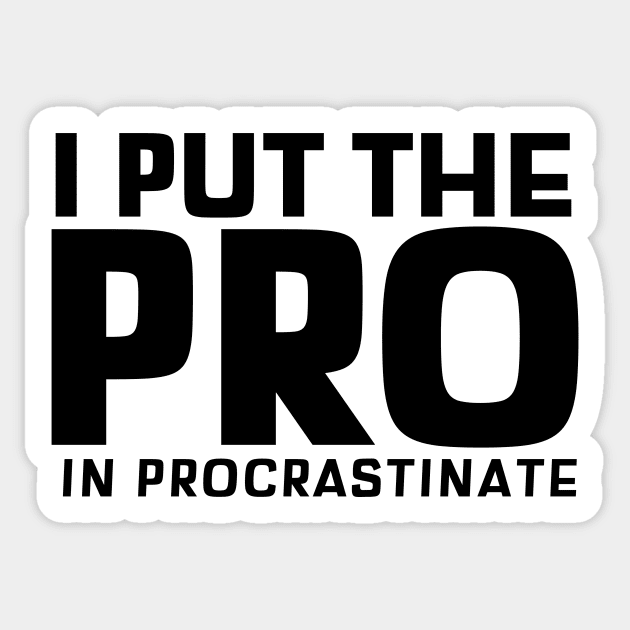 I Put The Pro In Procrastinate Sticker by mikepod